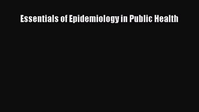 [PDF Download] Essentials of Epidemiology in Public Health [PDF] Online