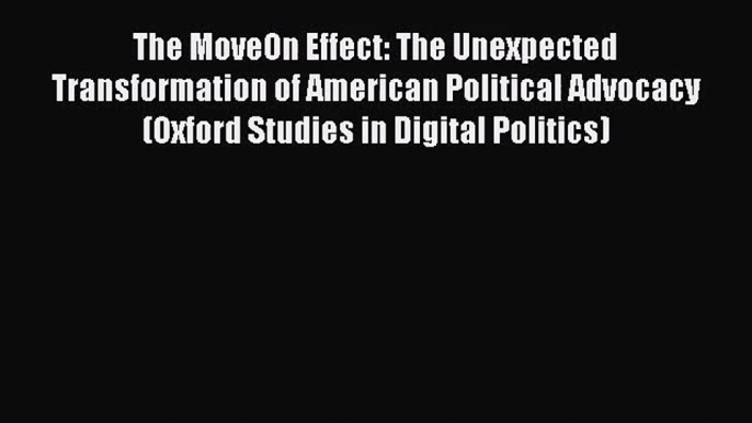 [PDF Download] The MoveOn Effect: The Unexpected Transformation of American Political Advocacy