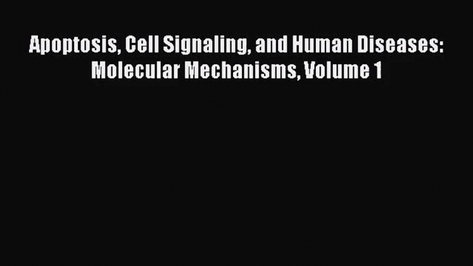 [PDF Download] Apoptosis Cell Signaling and Human Diseases: Molecular Mechanisms Volume 1 [PDF]