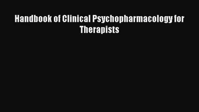 [PDF Download] Handbook of Clinical Psychopharmacology for Therapists [PDF] Online