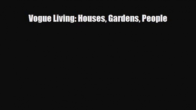 [PDF Download] Vogue Living: Houses Gardens People [Read] Full Ebook