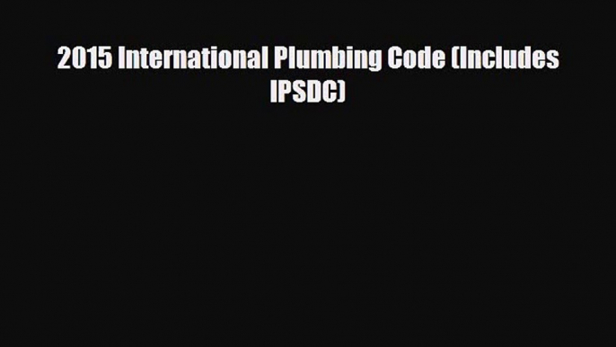 [PDF Download] 2015 International Plumbing Code (Includes IPSDC) [Download] Full Ebook