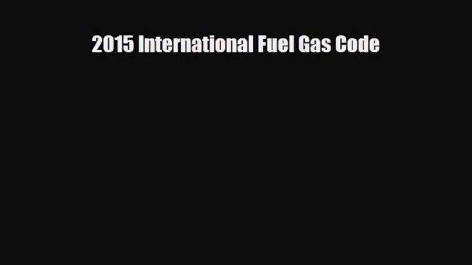 [PDF Download] 2015 International Fuel Gas Code [Download] Online