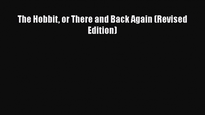 [PDF Download] The Hobbit or There and Back Again (Revised Edition) [Read] Online