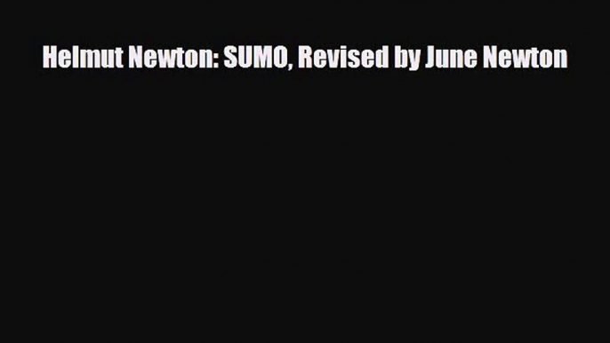 [PDF Download] Helmut Newton: SUMO Revised by June Newton [Download] Online