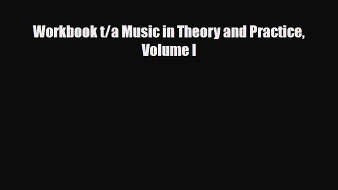 [PDF Download] Workbook t/a Music in Theory and Practice Volume I [Read] Online