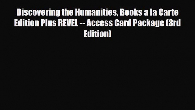 [PDF Download] Discovering the Humanities Books a la Carte Edition Plus REVEL -- Access Card