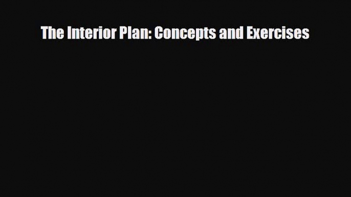 [PDF Download] The Interior Plan: Concepts and Exercises [Download] Full Ebook