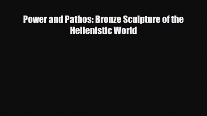 [PDF Download] Power and Pathos: Bronze Sculpture of the Hellenistic World [Download] Full