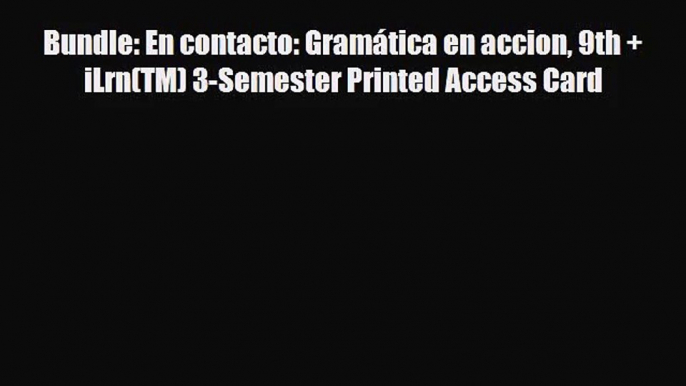 [PDF Download] Bundle: En contacto: Gramática en accion 9th + iLrn(TM) 3-Semester Printed Access