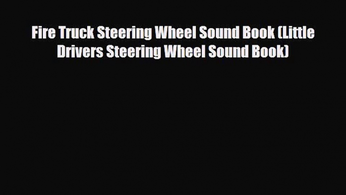 [PDF Download] Fire Truck Steering Wheel Sound Book (Little Drivers Steering Wheel Sound Book)