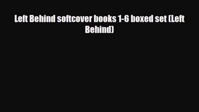 [PDF Download] Left Behind softcover books 1-6 boxed set (Left Behind) [Read] Full Ebook