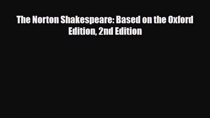 [PDF Download] The Norton Shakespeare: Based on the Oxford Edition 2nd Edition [PDF] Online