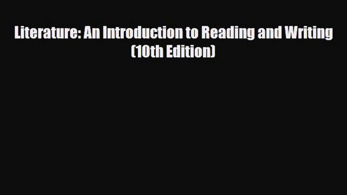 [PDF Download] Literature: An Introduction to Reading and Writing (10th Edition) [PDF] Online