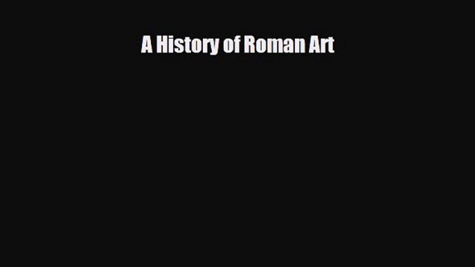 [PDF Download] A History of Roman Art [PDF] Full Ebook