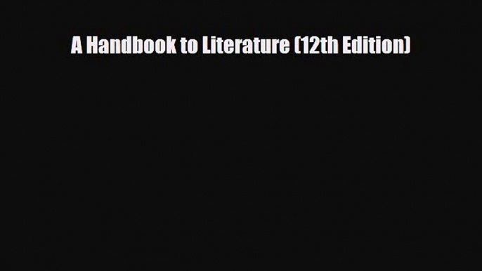 [PDF Download] A Handbook to Literature (12th Edition) [Read] Online