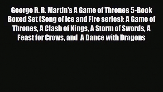 [PDF Download] George R. R. Martin's A Game of Thrones 5-Book Boxed Set (Song of Ice and Fire