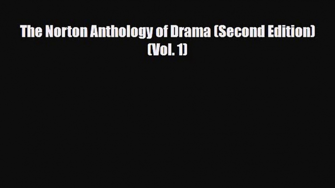 [PDF Download] The Norton Anthology of Drama (Second Edition)  (Vol. 1) [Read] Online