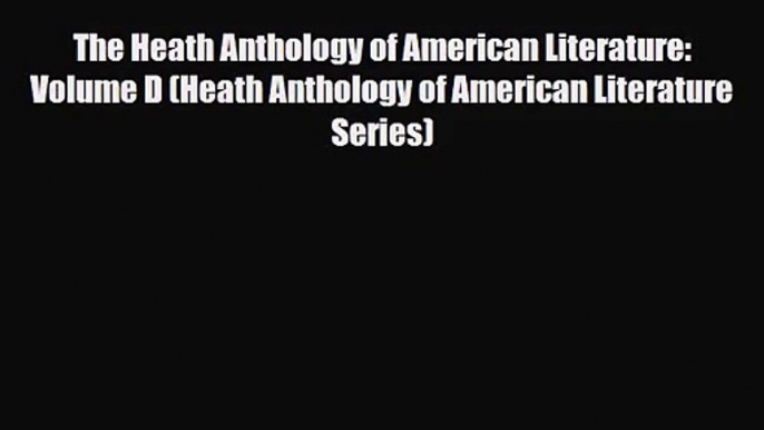 [PDF Download] The Heath Anthology of American Literature: Volume D (Heath Anthology of American