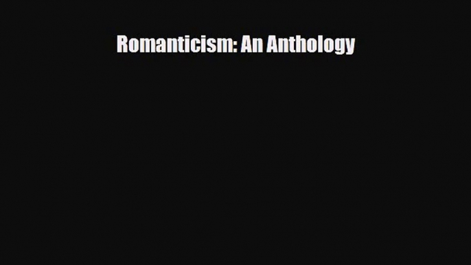 [PDF Download] Romanticism: An Anthology [Read] Full Ebook