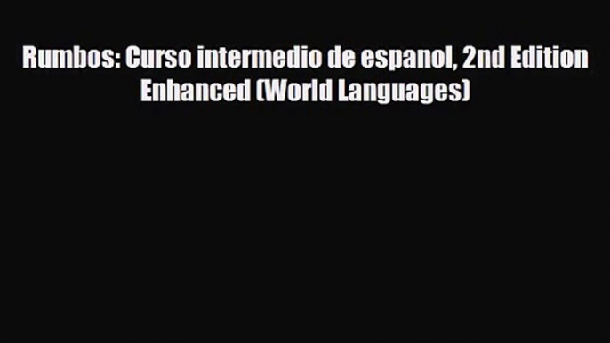 [PDF Download] Rumbos: Curso intermedio de espanol 2nd Edition Enhanced (World Languages) [PDF]