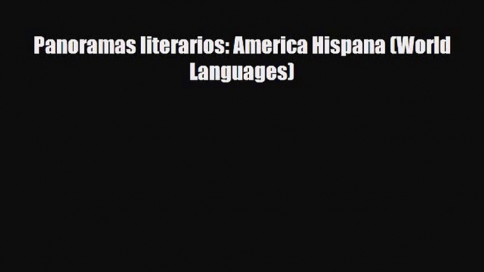 [PDF Download] Panoramas literarios: America Hispana (World Languages) [PDF] Online