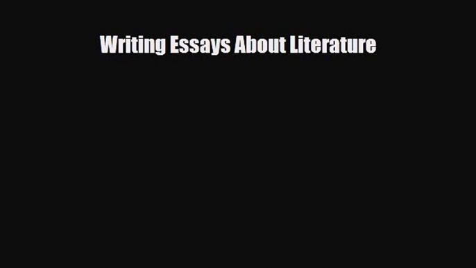 [PDF Download] Writing Essays About Literature [Read] Full Ebook