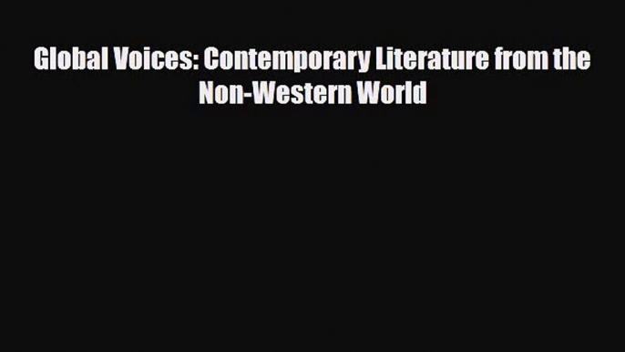 [PDF Download] Global Voices: Contemporary Literature from the Non-Western World [PDF] Full