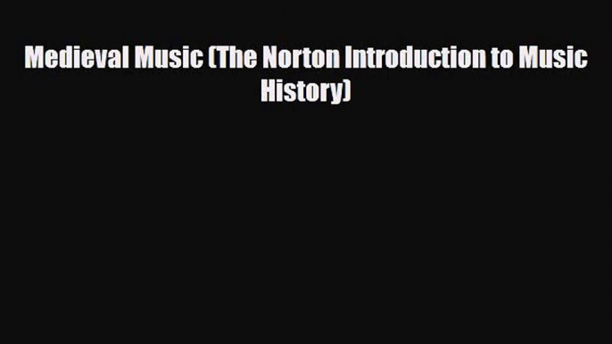 [PDF Download] Medieval Music (The Norton Introduction to Music History) [PDF] Full Ebook