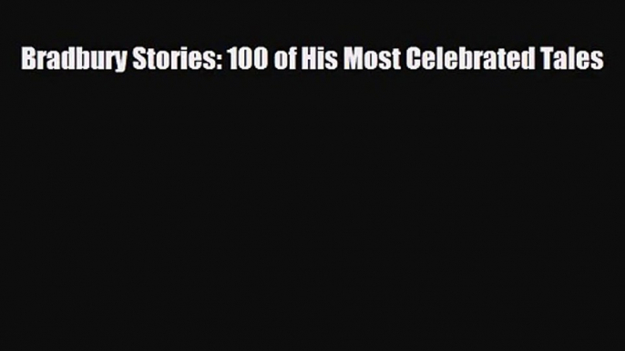 [PDF Download] Bradbury Stories: 100 of His Most Celebrated Tales [Read] Online