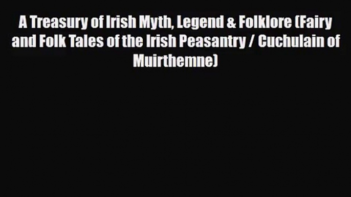 [PDF Download] A Treasury of Irish Myth Legend & Folklore (Fairy and Folk Tales of the Irish
