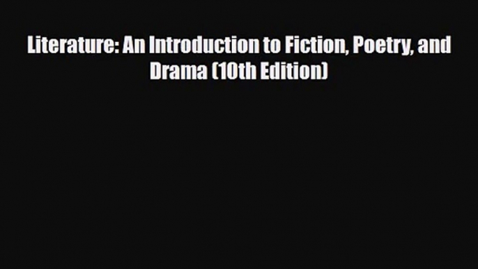 [PDF Download] Literature: An Introduction to Fiction Poetry and Drama (10th Edition) [Download]