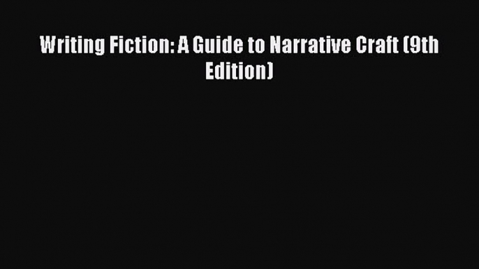 [PDF Download] Writing Fiction: A Guide to Narrative Craft (9th Edition) [Download] Online