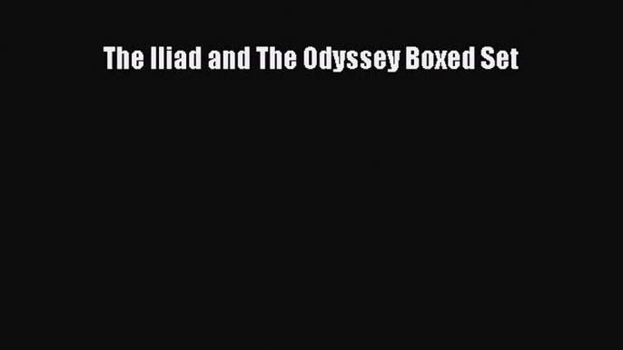 [PDF Download] The Iliad and The Odyssey Boxed Set [Download] Online