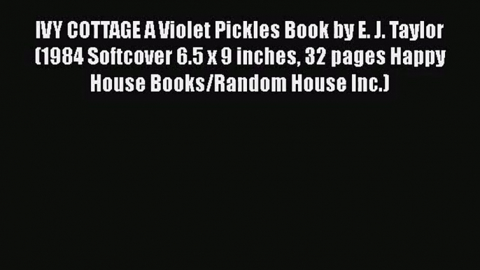 Download IVY COTTAGE A Violet Pickles Book by E. J. Taylor (1984 Softcover 6.5 x 9 inches 32