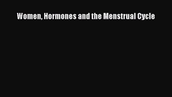 [PDF Download] Women Hormones and the Menstrual Cycle [Read] Full Ebook