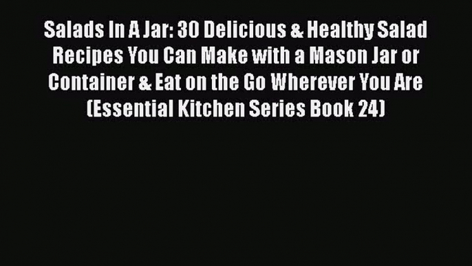 Read Salads In A Jar: 30 Delicious & Healthy Salad Recipes You Can Make with a Mason Jar or