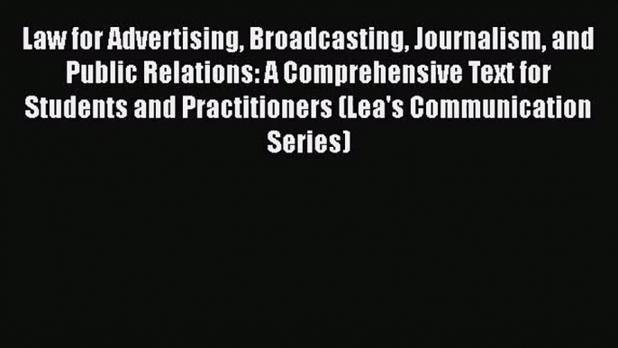 Read Law for Advertising Broadcasting Journalism and Public Relations: A Comprehensive Text