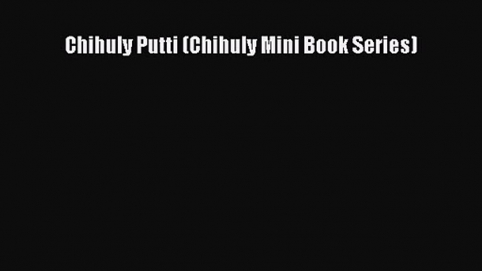 [PDF Download] Chihuly Putti (Chihuly Mini Book Series) [Download] Full Ebook