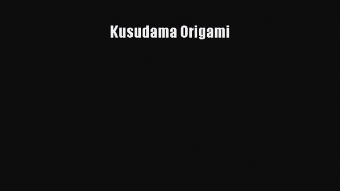 [PDF Download] Kusudama Origami [Download] Online