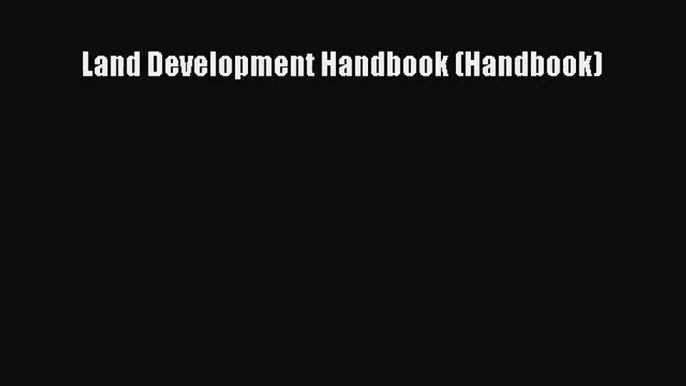 [PDF Download] Land Development Handbook (Handbook) [Read] Online