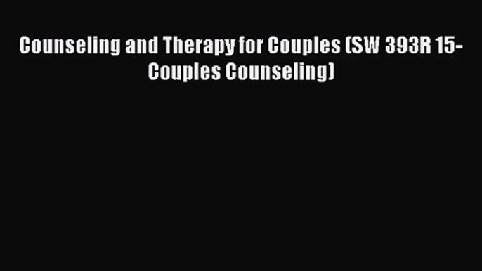 [PDF Download] Counseling and Therapy for Couples (SW 393R 15-Couples Counseling) [Download]