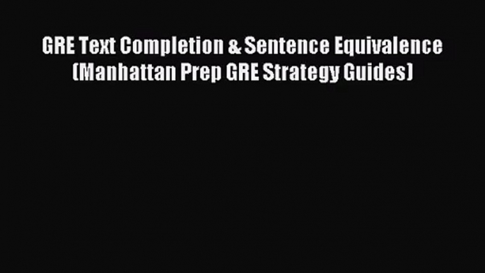 [PDF Download] GRE Text Completion & Sentence Equivalence (Manhattan Prep GRE Strategy Guides)