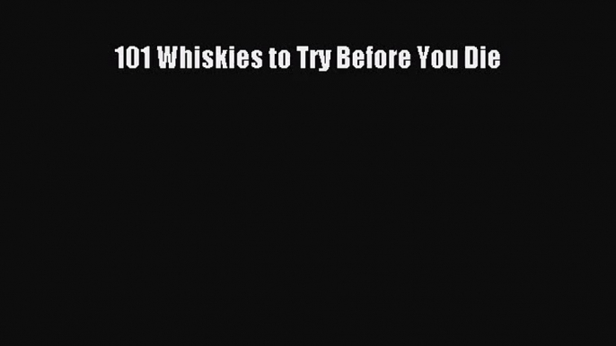 [PDF Download] 101 Whiskies to Try Before You Die [PDF] Full Ebook