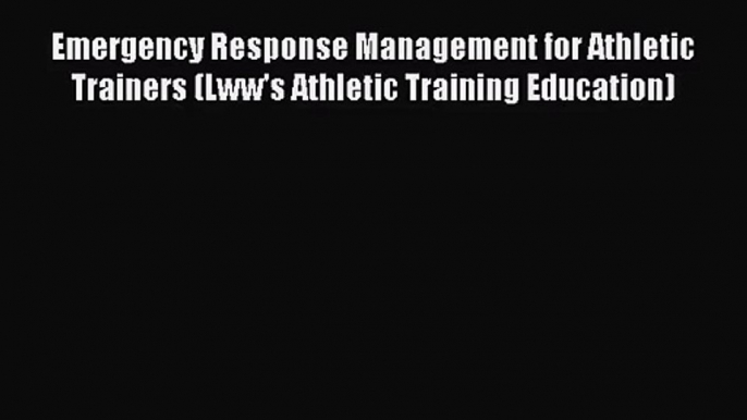 [PDF Download] Emergency Response Management for Athletic Trainers (Lww's Athletic Training