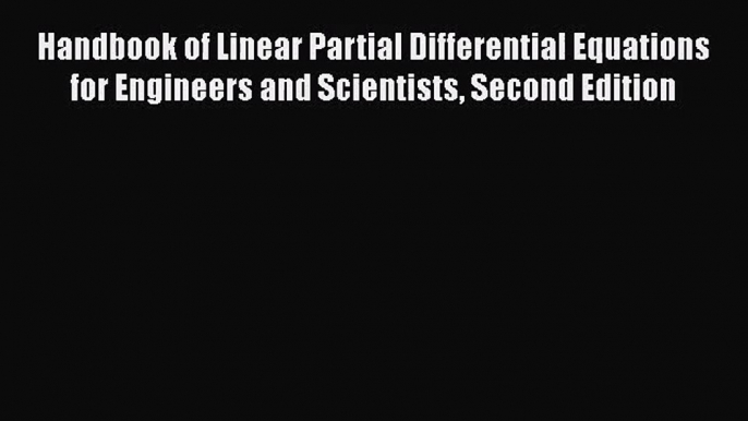 [PDF Download] Handbook of Linear Partial Differential Equations for Engineers and Scientists