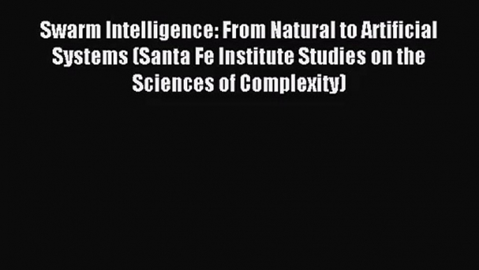 PDF Download - Swarm Intelligence: From Natural to Artificial Systems (Santa Fe Institute Studies