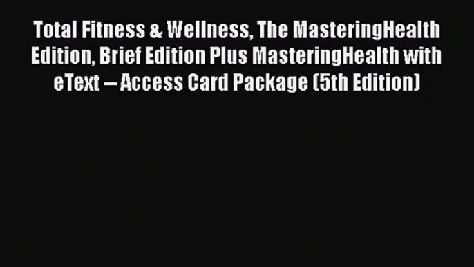 Download Total Fitness & Wellness The MasteringHealth Edition Brief Edition Plus MasteringHealth