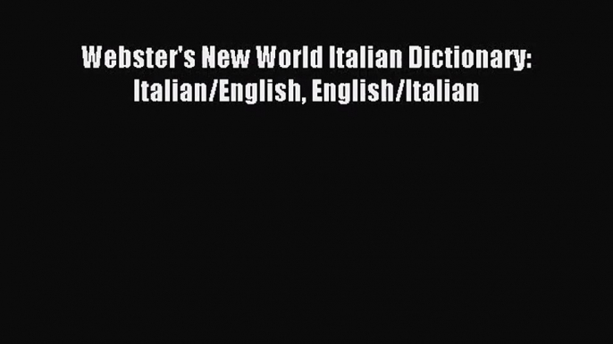 [PDF Download] Webster's New World Italian Dictionary: Italian/English English/Italian [Download]