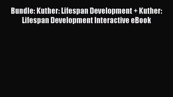 Read Bundle: Kuther: Lifespan Development + Kuther: Lifespan Development Interactive eBook